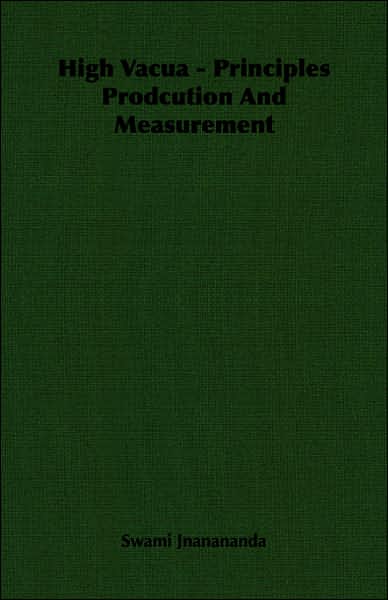 High Vacua - Principles Prodcution and Measurement