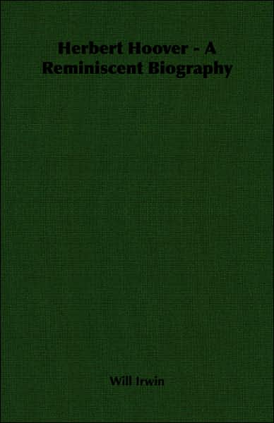 Herbert Hoover - A Reminiscent Biography