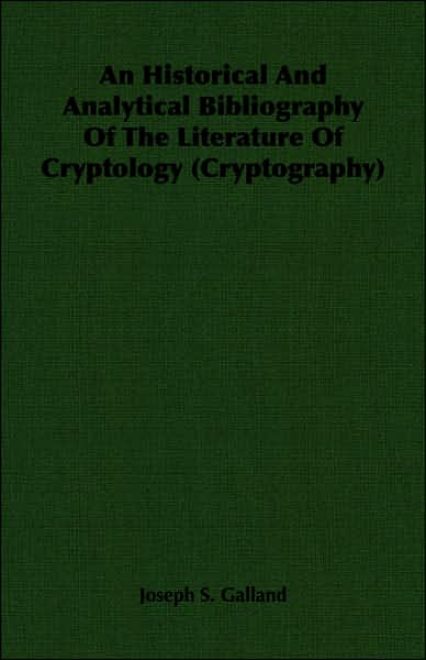 An Historical and Analytical Bibliography of the Literature of Cryptology (Cryptography)