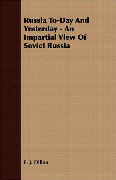 Russia to-Day and Yesterday - an Impartial View of Soviet Russi