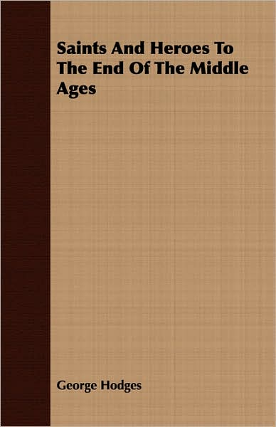 Saints and Heroes to the End of the Middle Ages