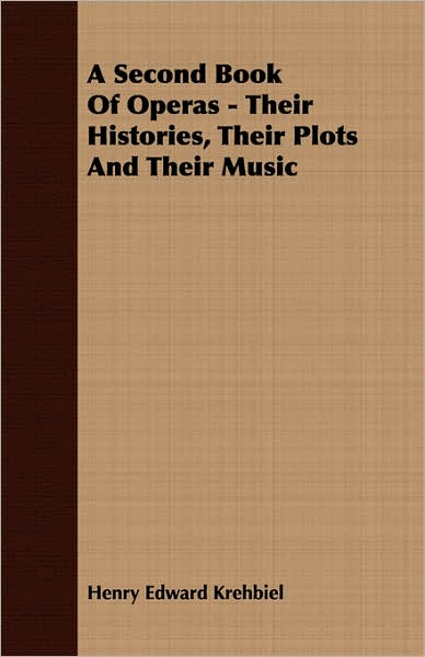 A Second Book Of Operas - Their Histories, Their Plots And Their Music