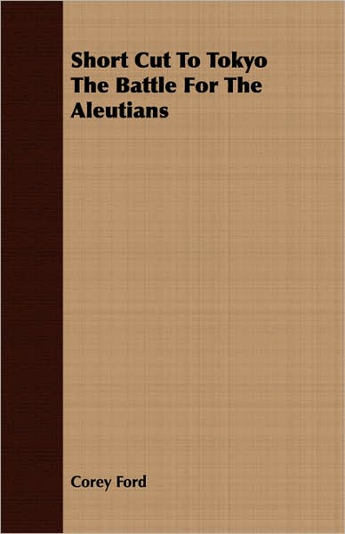 Short Cut To Tokyo The Battle For The Aleutians
