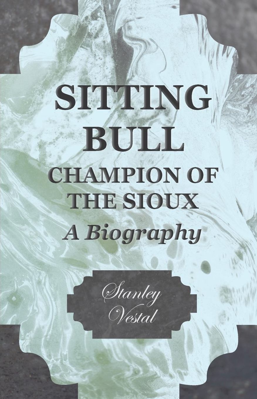Sitting Bull - Champion of the Sioux