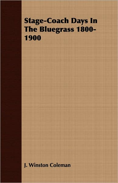 Stage-Coach Days in the Bluegrass 1800-1900