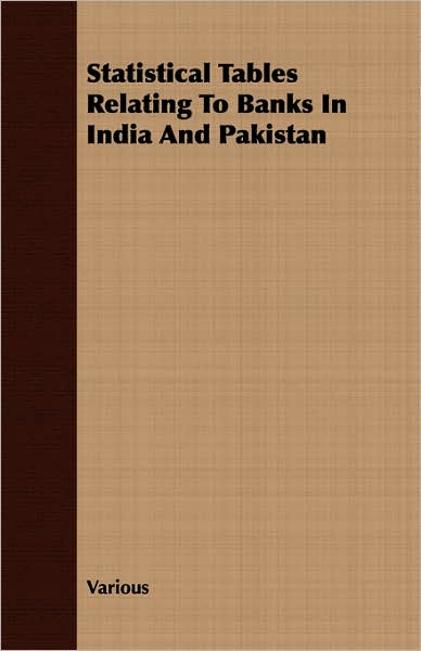 Statistical Tables Relating to Banks in India and Pakistan