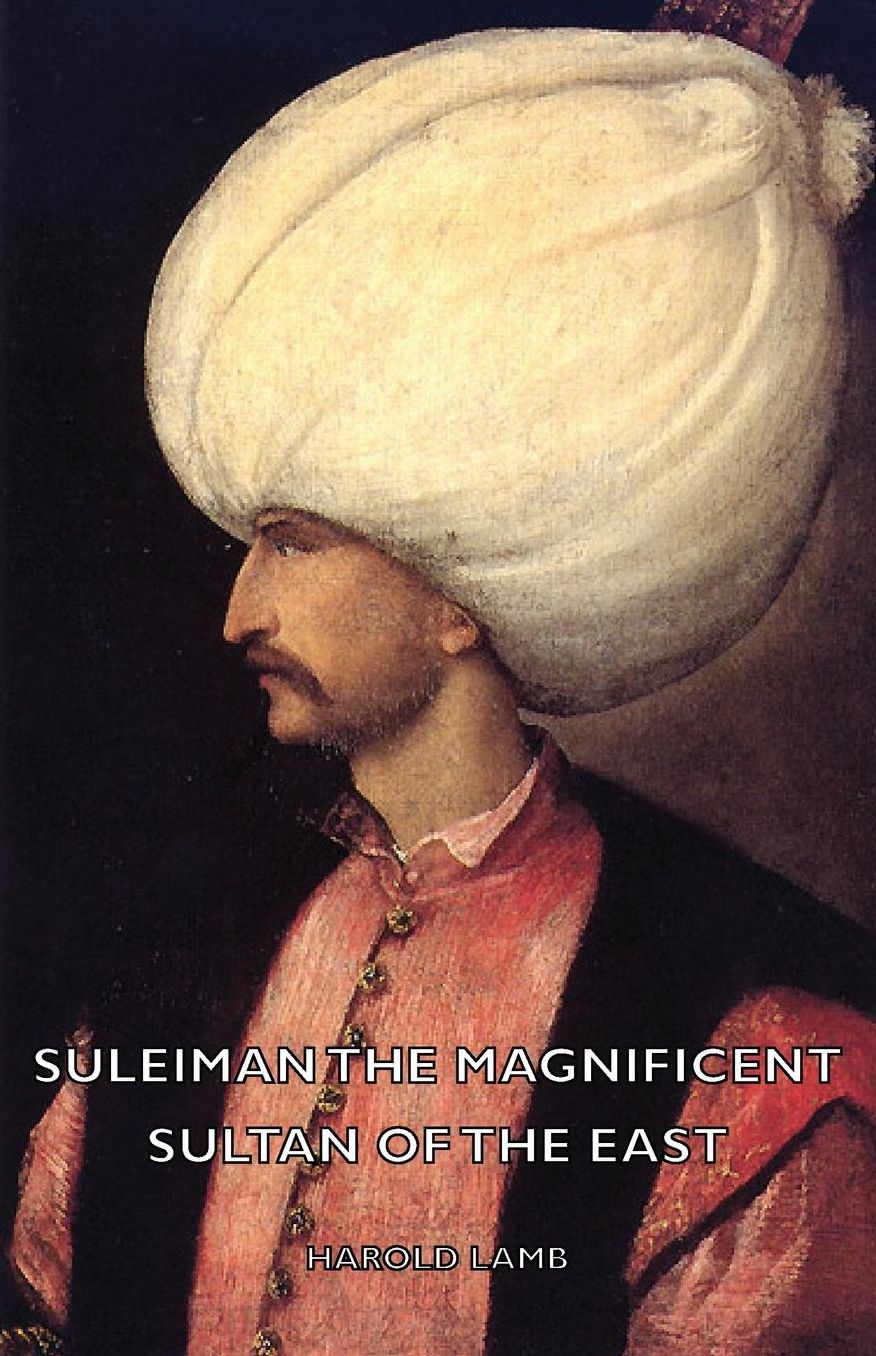 Suleiman The Magnificent - Sultan Of The East
