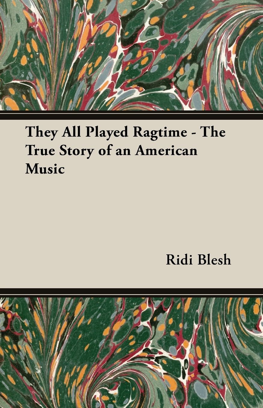 They All Played Ragtime - The True Story Of An American Music
