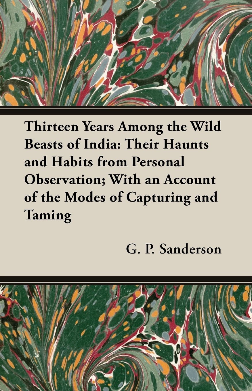 Thirteen Years among the Wild Beasts of Indi