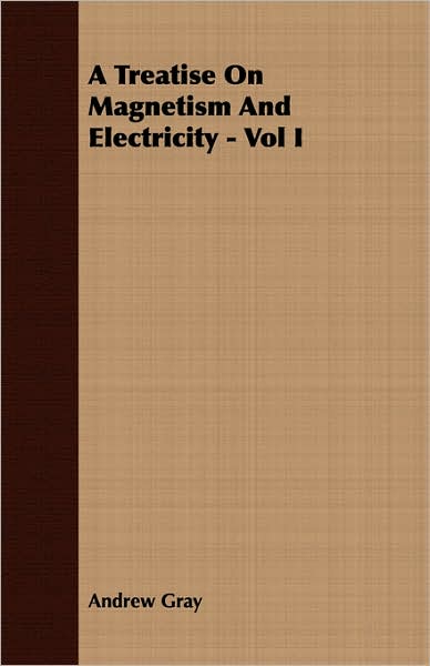 A Treatise On Magnetism And Electricity - Vol I