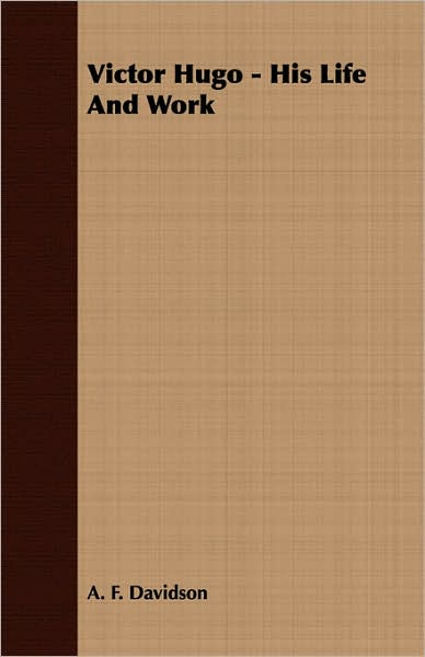 Victor Hugo - His Life and Work