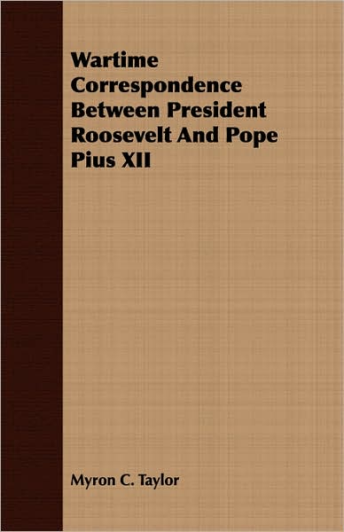Wartime Correspondence between President Roosevelt and Pope Pius XII