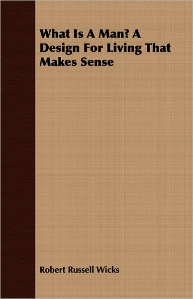 What Is a Man? a Design for Living That Makes Sense