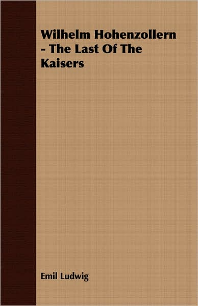 Wilhelm Hohenzollern - the Last of the Kaisers