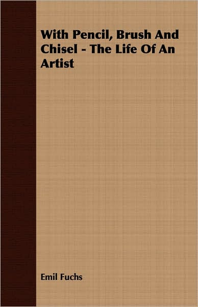 With Pencil, Brush and Chisel - the Life of an Artist
