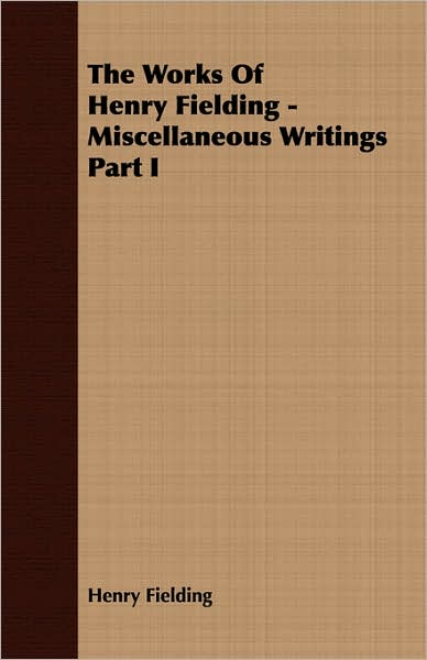 Works of Henry Fielding - Miscellaneous Writings Part I