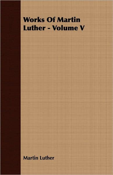 Works Of Martin Luther - Volume V