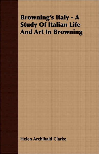 Browning's Italy - A Study Of Italian Life And Art In Browning
