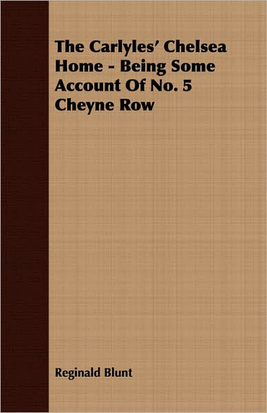 Carlyles' Chelsea Home - Being Some Account of No 5 Cheyne Row