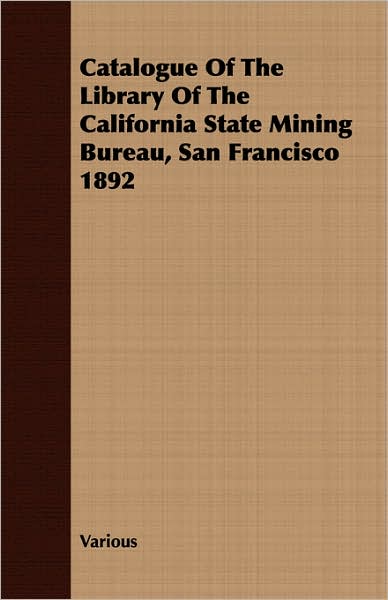 Catalogue of the Library of the California State Mining Bureau, San Francisco 1892