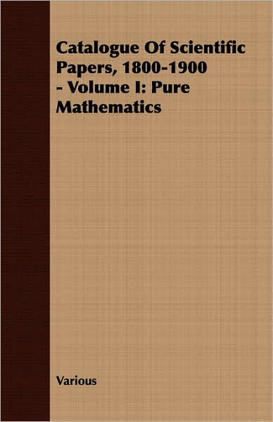 Catalogue of Scientific Papers, 1800-1900 -: Pure Mathematics
