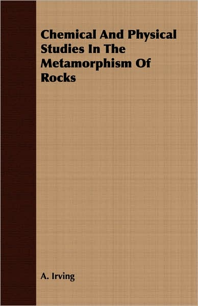 Chemical and Physical Studies in the Metamorphism of Rocks