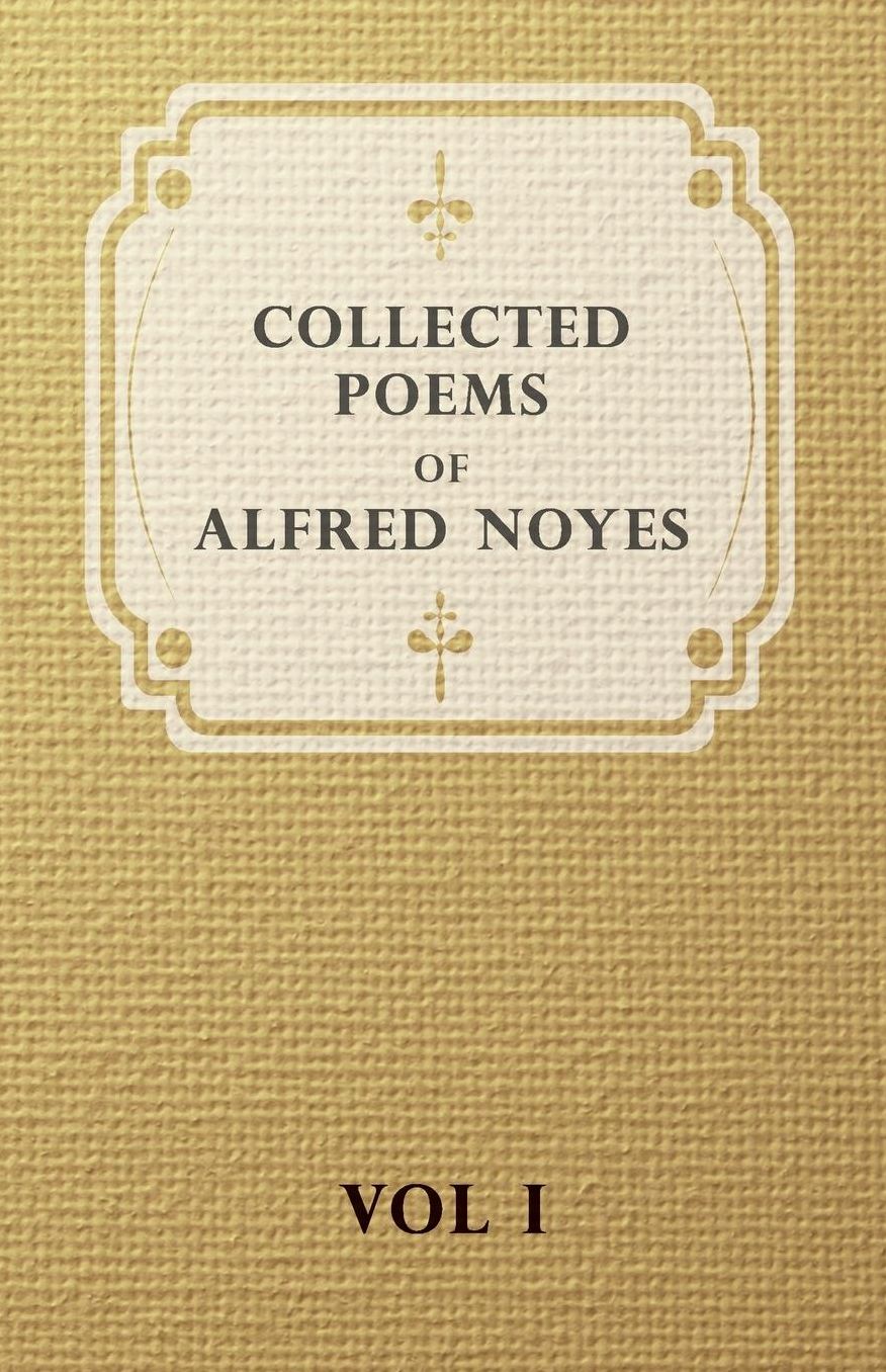 Collected Poems Of Alfred Noyes - Vol I