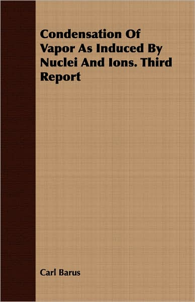 Condensation of Vapor As Induced by Nuclei and Ions