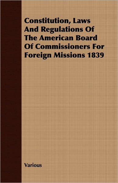 Constitution, Laws and Regulations of the American Board of Commissioners for Foreign Missions 1839