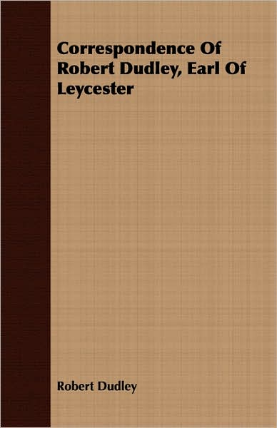 Correspondence of Robert Dudley, Earl of Leycester
