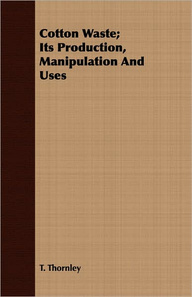 Cotton Waste; Its Production, Manipulation and Uses