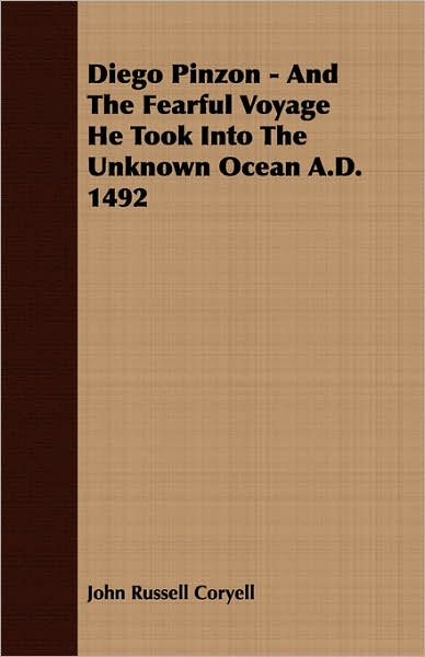 Diego Pinzon - and the Fearful Voyage He Took into the Unknown Ocean a D 1492