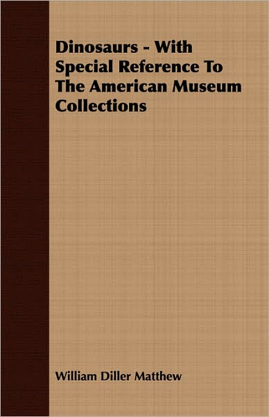 Dinosaurs - with Special Reference to the American Museum Collections