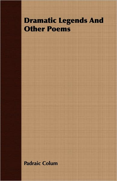 Dramatic Legends And Other Poems