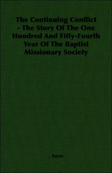 Continuing Conflict - the Story of the One Hundred and Fifty-Fourth Year of the Baptist Missionary Society