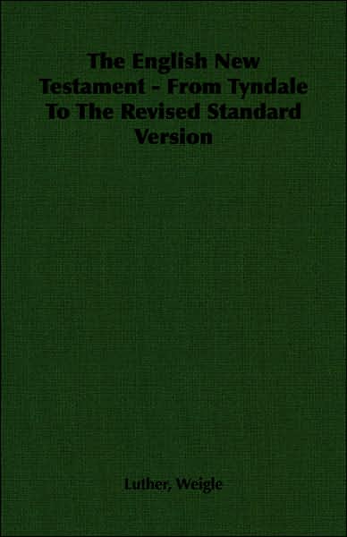 The English New Testament - From Tyndale To The Revised Standard Version
