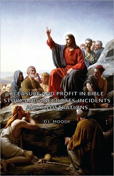 Pleasure And Profit In Bible Study And Anecdotes, Incidents And Illustrations