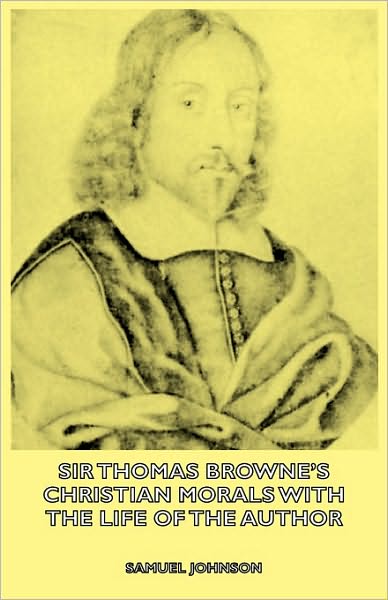 Sir Thomas Browne's Christian Morals - With The Life Of The Author
