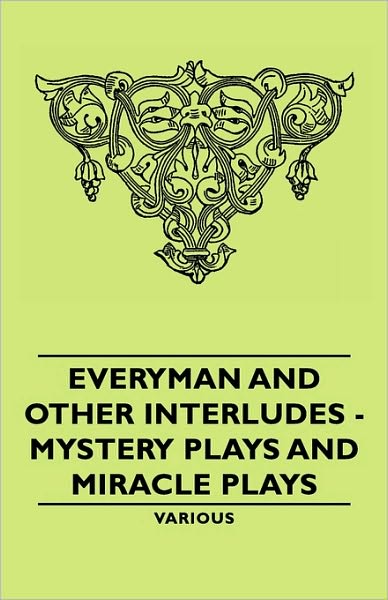 Everyman And Other Interludes - Mystery Plays And Miracle Plays