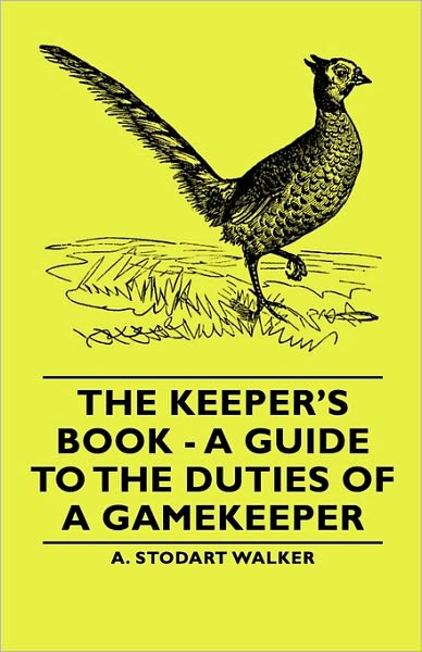 The Keeper's Book - A Guide To The Duties Of A Gamekeeper