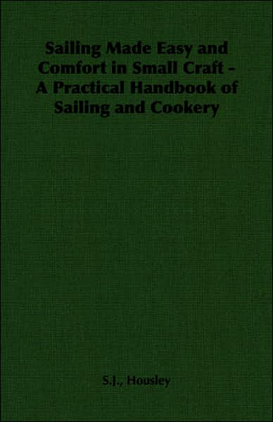 Sailing Made Easy and Comfort in Small Craft: A Practical Handbook of Sailing and Cookery