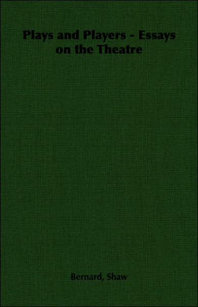 Plays and Players - Essays on the Theatre