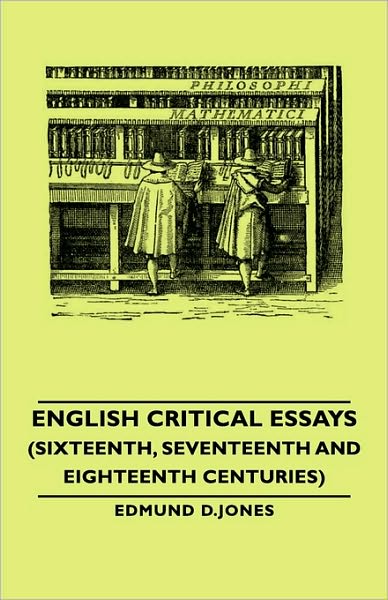English Critical Essays (Sixteenth, Seventeenth And Eighteenth Centuries)