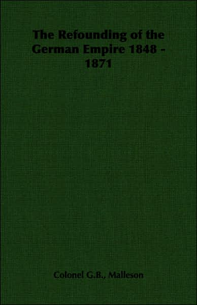 The Refounding of the German Empire 1848 - 1871
