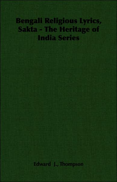 Bengali Religious Lyrics, Sakta: The Heritage Of India Series