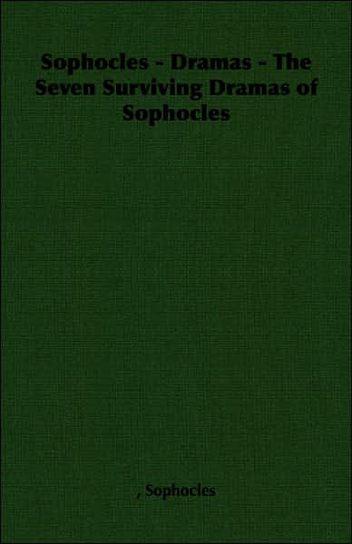 Sophocles: Dramas: The Seven Surviving Dramas Of Sophocles