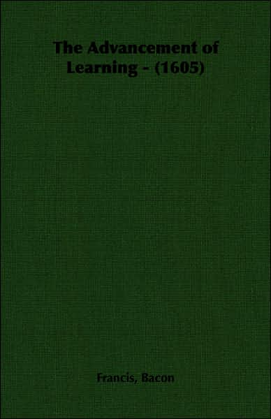 The Advancement Of Learning -: 1605