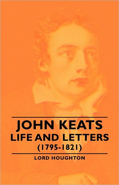 John Keats - Life And Letters (1795-1821)