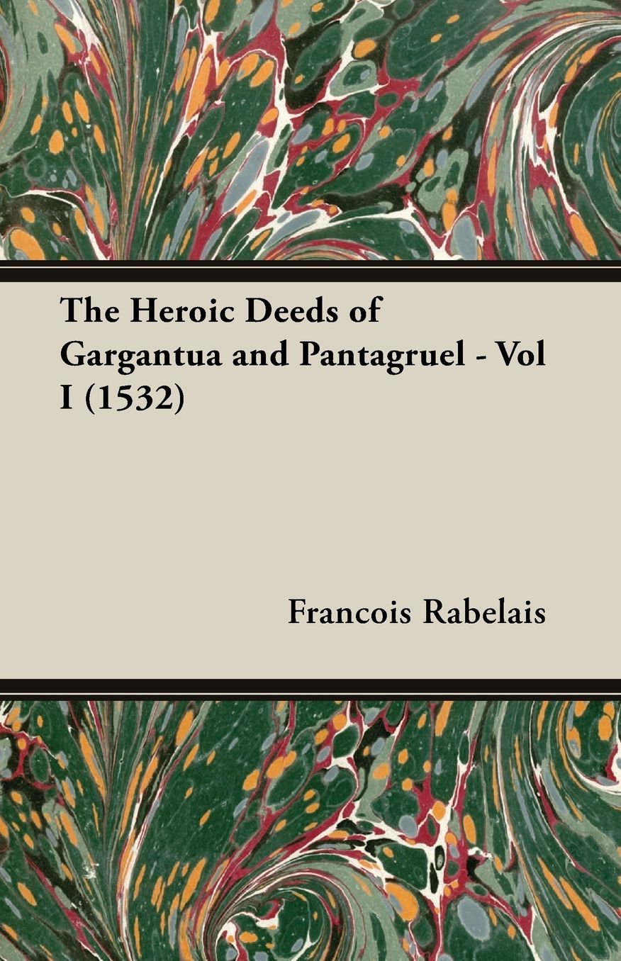 The Heroic Deeds of Gargantua and Pantagruel - Vol I (1532)
