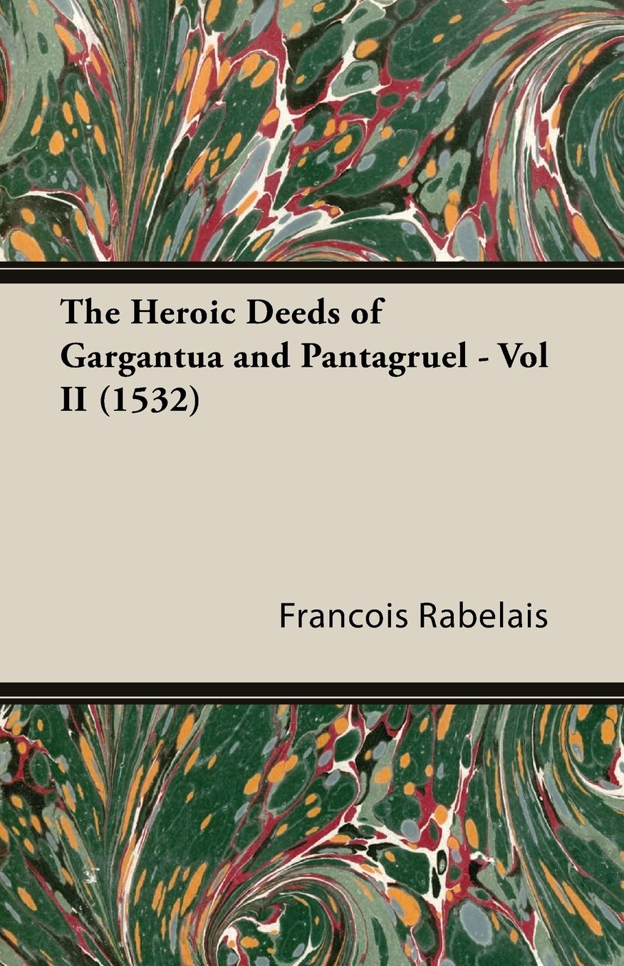 The Heroic Deeds of Gargantua and Pantagruel - Vol Ii (1532)